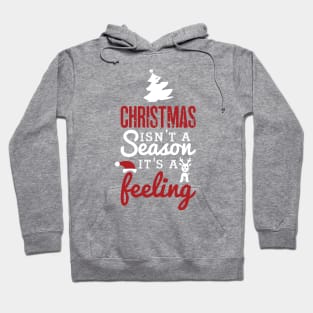 Christmas isn't a season it's a feeling! Hoodie